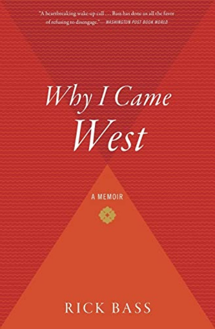 Why I Came West (A Memoir) by Rick Bass, 9780547237718