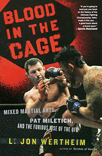 Blood In The Cage (Mixed Martial Arts, Pat Miletich, and the Furious Rise of the UFC) by L. Jon Wertheim, 9780547247793