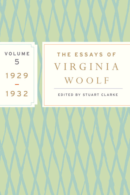 The Essays Of Virginia Woolf, Vol. 5 1929-1932 (The Virginia Woolf Library Authorized Edition) by Virginia Woolf, Stuart Clarke, 9780547385341
