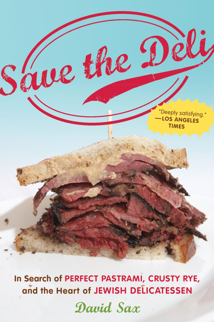 Save The Deli (In Search of Perfect Pastrami, Crusty Rye, and the Heart of Jewish Delicatessen) by David Sax, 9780547386447