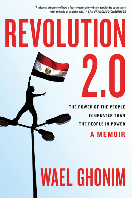 Revolution 2.0 (The Power of the People Is Greater Than the People in Power: A Memoir) by Wael Ghonim, 9780547867090