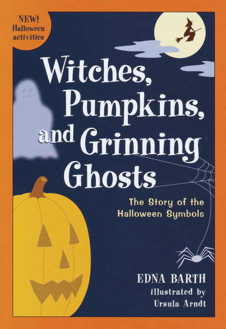 Witches, Pumpkins, and Grinning Ghosts (The Story of the Halloween Symbols) by Edna Barth, Ursula Arndt, 9780618067824