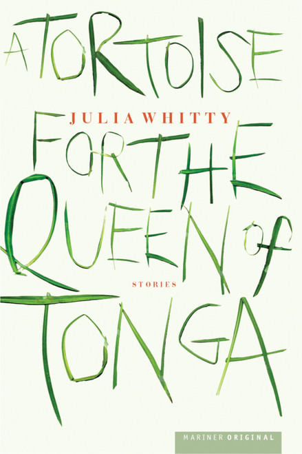 A Tortoise For The Queen Of Tonga (Stories) by Julia Whitty, 9780618119806