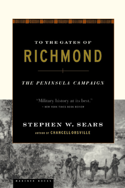 To The Gates Of Richmond (The Peninsula Campaign) by Stephen W. Sears, 9780618127139