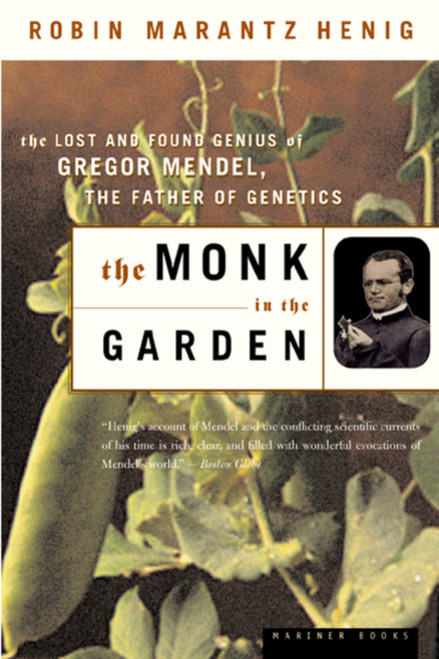 The Monk In The Garden (The Lost and Found Genius of Gregor Mendel, the Father of Genetics) by Robin Marantz Henig, 9780618127412