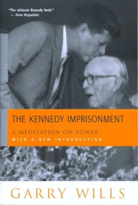 The Kennedy Imprisonment (A Meditation on Power) by Garry Wills, 9780618134434