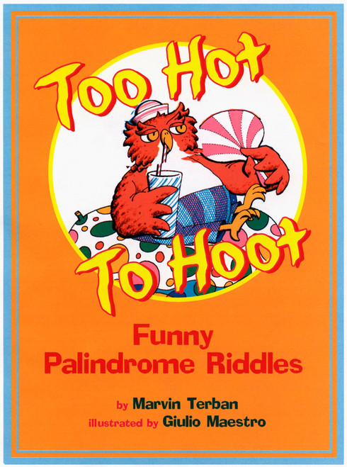 Too Hot to Hoot (Funny Palindrome Riddles) by Marvin Terban, Giulio Maestro, Giulio Maestro, 9780618191659