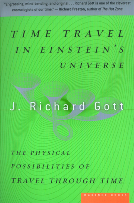 Time Travel In Einstein's Universe (The Physical Possibilities of Travel Through Time) by J. Richard Gott, 9780618257355