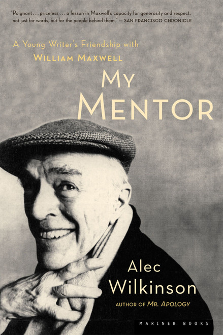 My Mentor (A Young Writer's Friendship with William Maxwell) by Alec Wilkinson, 9780618382699