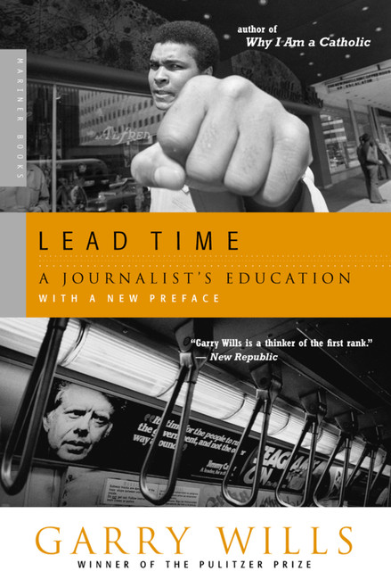 Lead Time (A Journalist's Education) by Garry Wills, 9780618446902