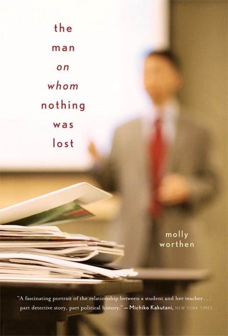 The Man On Whom Nothing Was Lost (The Grand Strategy of Charles Hill) by Molly Worthen, 9780618872671
