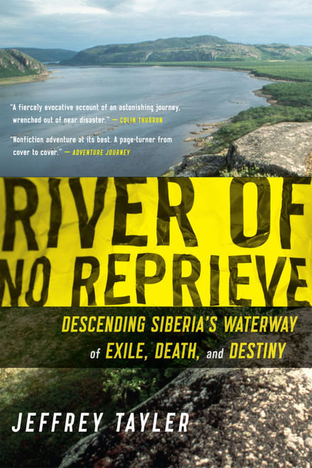 River Of No Reprieve (Descending Siberia's Waterway of Exile, Death, and Destiny) by Jeffrey Tayler, 9780618919840