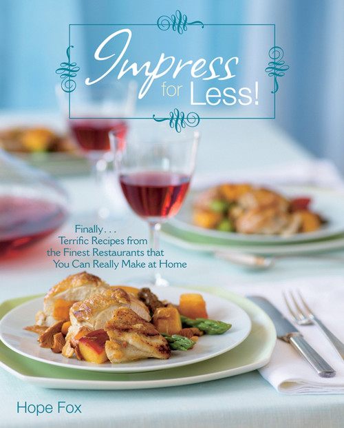 Impress For Less! ((Finally...terrific recipes from the finest restaurants that you can really make at home)) by Hope Fox, 9780764596896