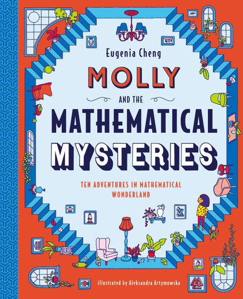 Molly and the Mathematical Mysteries (Ten Interactive Adventures in Mathematical Wonderland) by Eugenia Cheng, Aleksandra Artymowska, 9781536217100