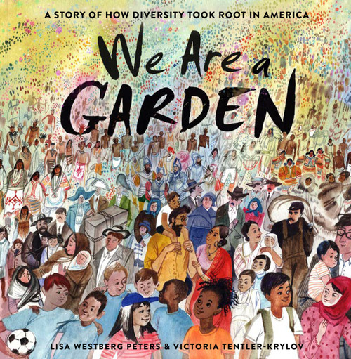 We Are a Garden (A Story of How Diversity Took Root in America) by Lisa Westberg Peters, Victoria Tentler-Krylov, 9780593123133
