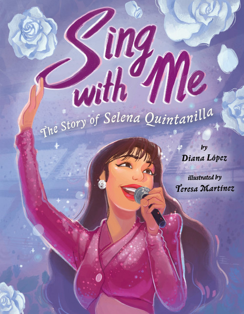 Sing with Me: The Story of Selena Quintanilla by Diana López, Teresa Martínez, 9780593110959
