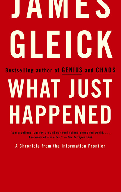 What Just Happened (A Chronicle from the Information Frontier) by James Gleick, 9780375713910