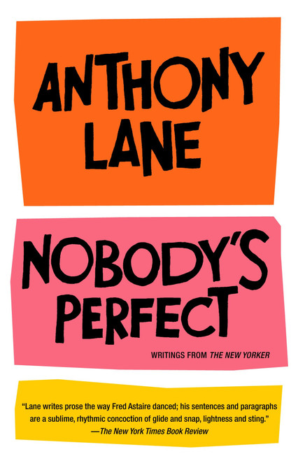 Nobody's Perfect (Writings from The New Yorker) by Anthony Lane, 9780375714344