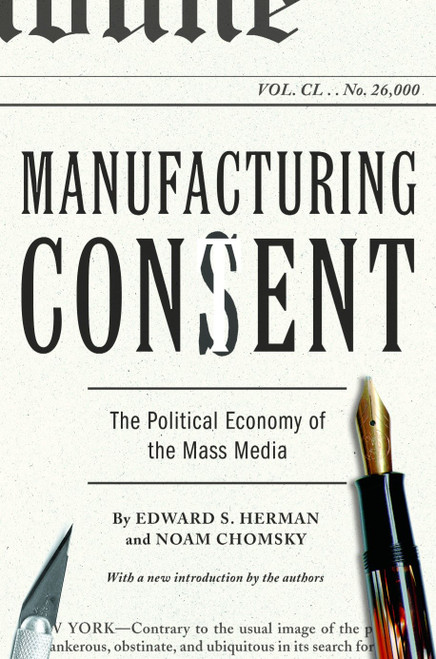 Manufacturing Consent (The Political Economy of the Mass Media) by Edward S. Herman, Noam Chomsky, 9780375714498
