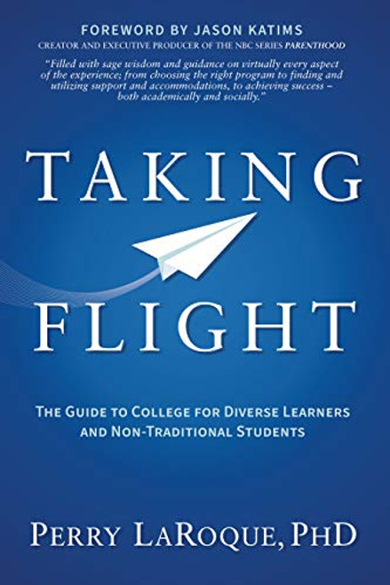Taking Flight (The Guide to College for Diverse Learners and Non-Traditional Students) by Perry LaRoque, PhD, 9781642796063