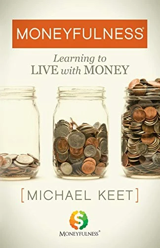 Moneyfulness® (Learning to Live with Money) by Michael Keet, 9781642796162