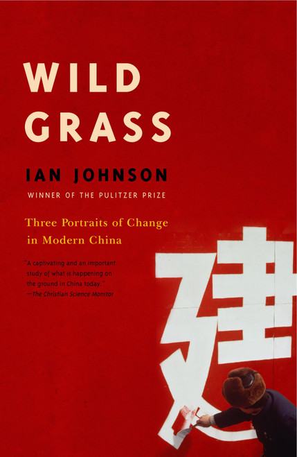 Wild Grass (Three Stories of Change in Modern China) by Ian Johnson, 9780375719196