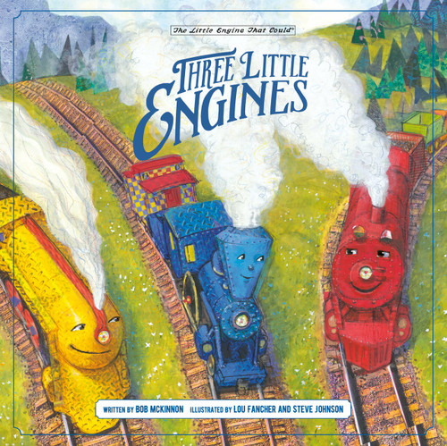 Three Little Engines by Bob McKinnon, Lou Fancher, Steve Johnson, 9781524793357