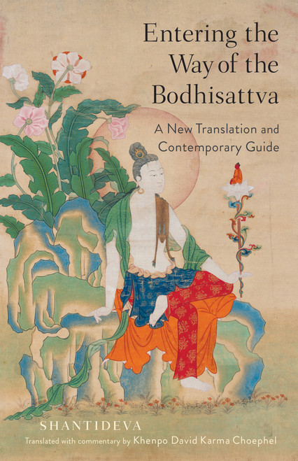 Entering the Way of the Bodhisattva (A New Translation and Contemporary Guide) by Khenpo David Karma Choephel, Shantideva, 9781611808629
