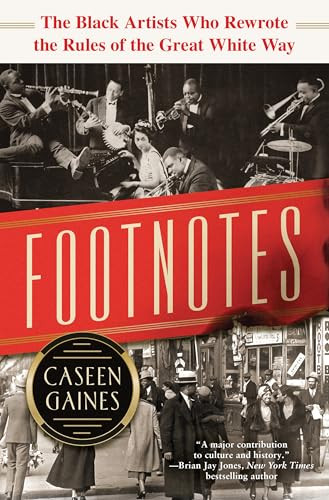 Footnotes (The Black Artists Who Rewrote the Rules of the Great White Way) by Caseen Gaines, 9781492688815