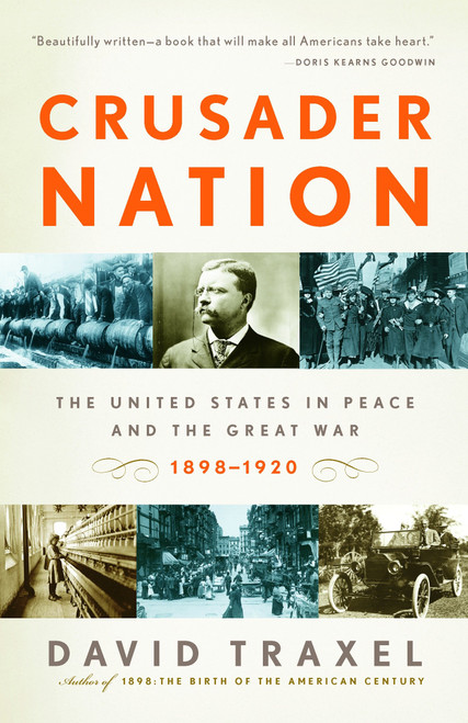 Crusader Nation (The United States in Peace and the Great War: 1898-1920) by David Traxel, 9780375724657