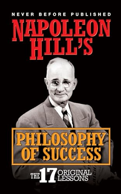 Napoleon Hill's Philosophy of Success (The 17 Original Lessons) by Napoleon Hill, 9781722503086
