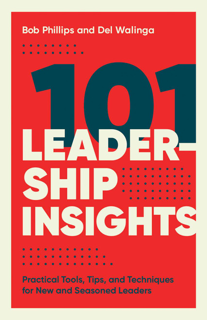 101 Leadership Insights (Practical Tools, Tips, and Techniques for New and Seasoned Leaders) by Bob Phillips, Del Walinga, 9780736983563