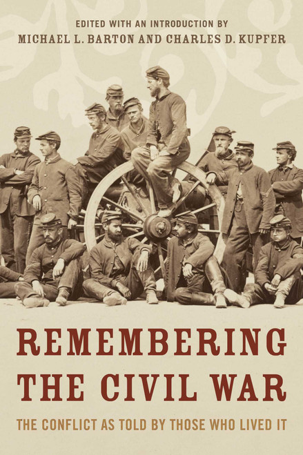 Remembering the Civil War (The Conflict as Told by Those Who Lived It) - 9781493059331 by Michael Barton, Charles Kupfer, 9781493059331