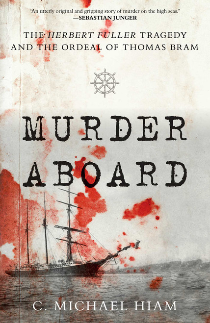 Murder Aboard (The Herbert Fuller Tragedy and the Ordeal of Thomas Bram) - 9781493059454 by C. Michael Hiam, 9781493059454