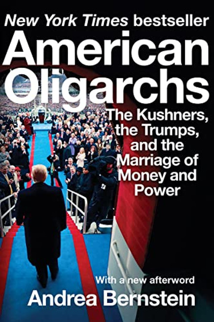 American Oligarchs (The Kushners, the Trumps, and the Marriage of Money and Power) - 9780393541304 by Andrea Bernstein, 9780393541304