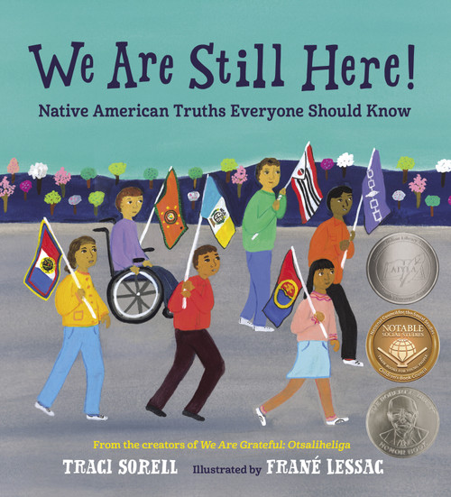 We Are Still Here! (Native American Truths Everyone Should Know) by Traci Sorell, Frane Lessac, 9781623541927