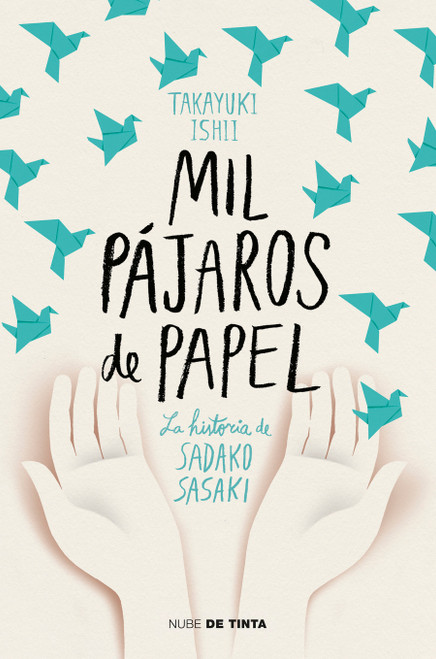 Mil pájaros de papel. La historia de Sadako Sasaki / One Thousand Paper Cranes: The Story of Sadako and the Children's Peace Statue (Spanish Edition) by Ishii Takayuki, 9788417605438
