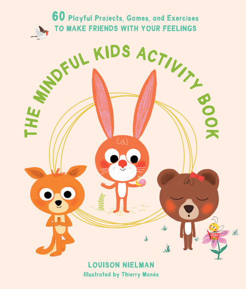 The Mindful Kids Activity Book (60 Playful Projects, Games, and Exercises to Make Friends with Your Feelings) by Louison Nielman, Thierry Manès, Sarah Ardizzone, 9781611808087
