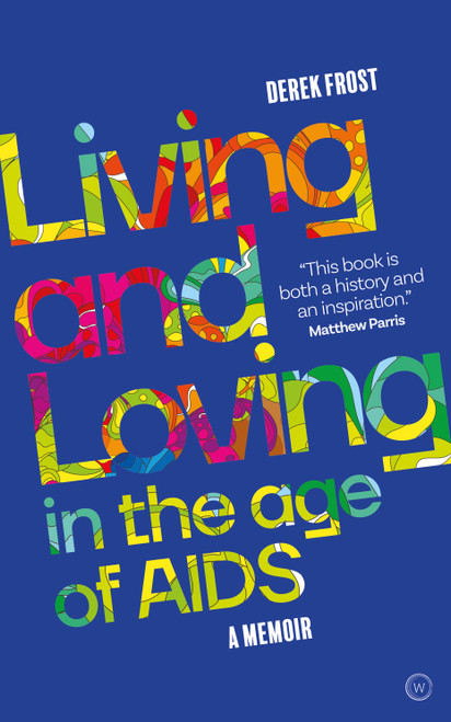 Living and Loving in the Age of AIDS (A memoir) by Derek Frost, 9781786784964