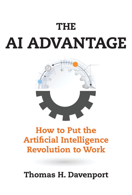 The AI Advantage (How to Put the Artificial Intelligence Revolution to Work) by Thomas H. Davenport, 9780262538008