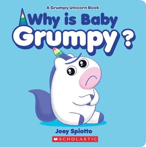 Why Is Baby Grumpy? (A Grumpy Unicorn Board Book) by Joey Spiotto, Joey Spiotto, 9781338739978
