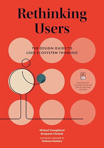 Rethinking Users (The Design Guide to User Ecosystem Thinking) by Michael Youngblood, Benjamin J. Chesluk, Nadeem Haidary, 9789063695811