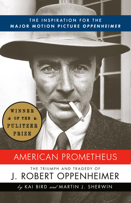 American Prometheus (Pulitzer Prize Winner) (The Inspiration for the Major Motion Picture OPPENHEIMER) by Kai Bird, Martin J. Sherwin, 9780375726262