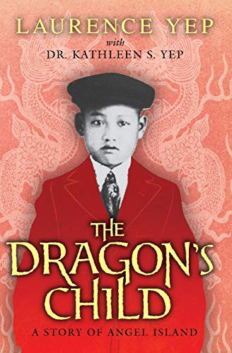 The Dragon's Child (A Story of Angel Island) by Laurence Yep, Kathleen S. Yep, Dr., 9780062018151