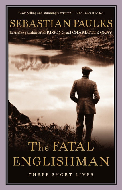 The Fatal Englishman (Three Short Lives) by Sebastian Faulks, 9780375727443