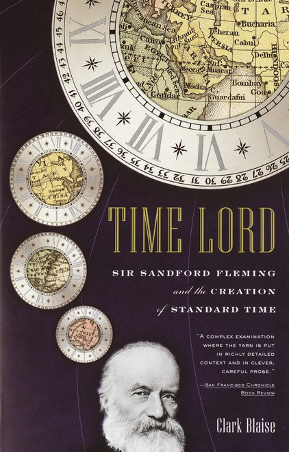 Time Lord (Sir Sandford Fleming and the Creation of Standard Time) by Clark Blaise, 9780375727528