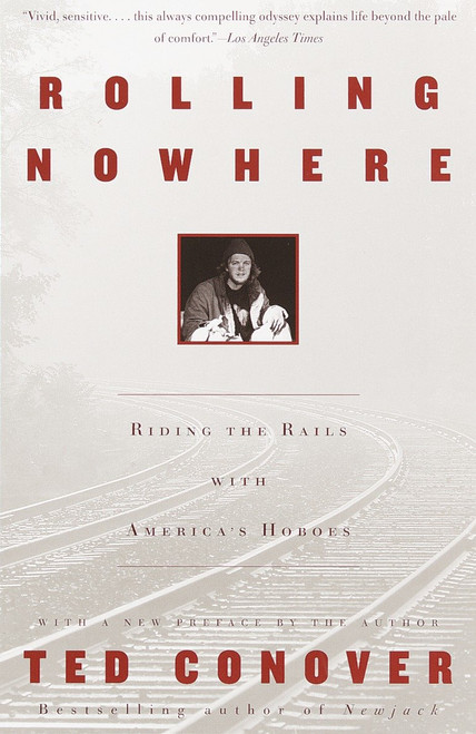 Rolling Nowhere (Riding the Rails with America's Hoboes) by Ted Conover, 9780375727863