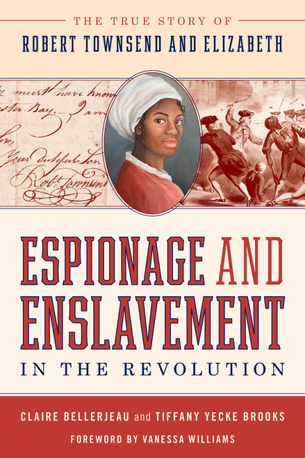 Espionage and Enslavement in the Revolution (The True Story of Robert Townsend and Elizabeth) by Claire Bellerjeau, Tiffany Yecke Brooks, Vanessa Williams, 9781493052479