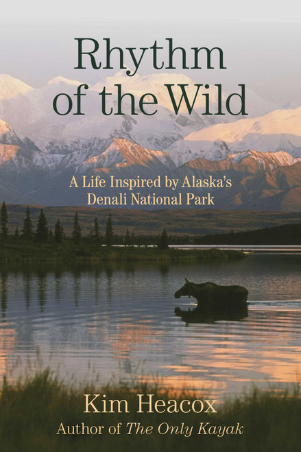 Rhythm of the Wild (A Life Inspired by Alaska's Denali National Park) - 9781493049585 by Kim Heacox, 9781493049585