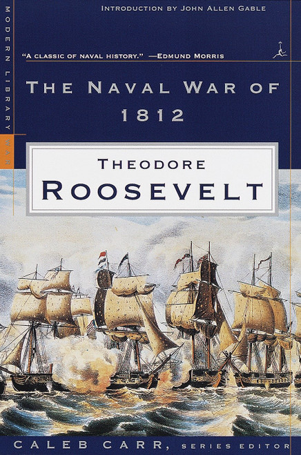 The Naval War of 1812 by Theodore Roosevelt, 9780375754197